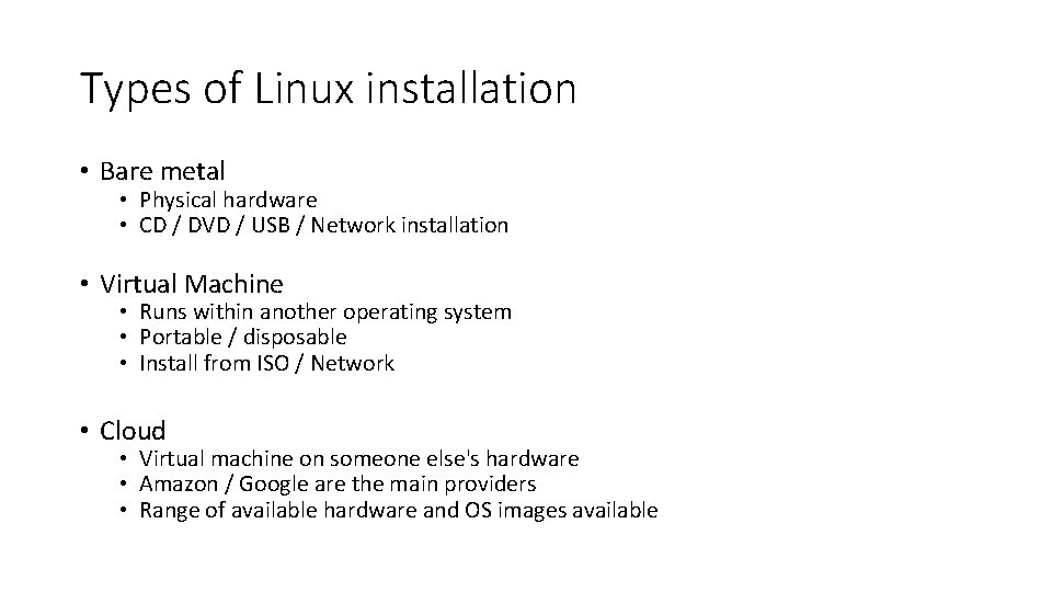 Types of Linux installation • Bare metal • Physical hardware • CD / DVD