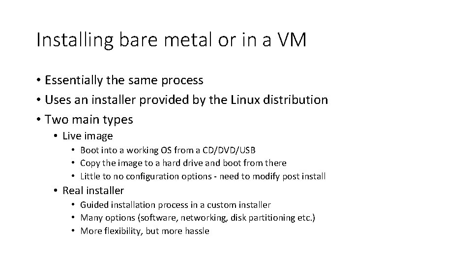 Installing bare metal or in a VM • Essentially the same process • Uses