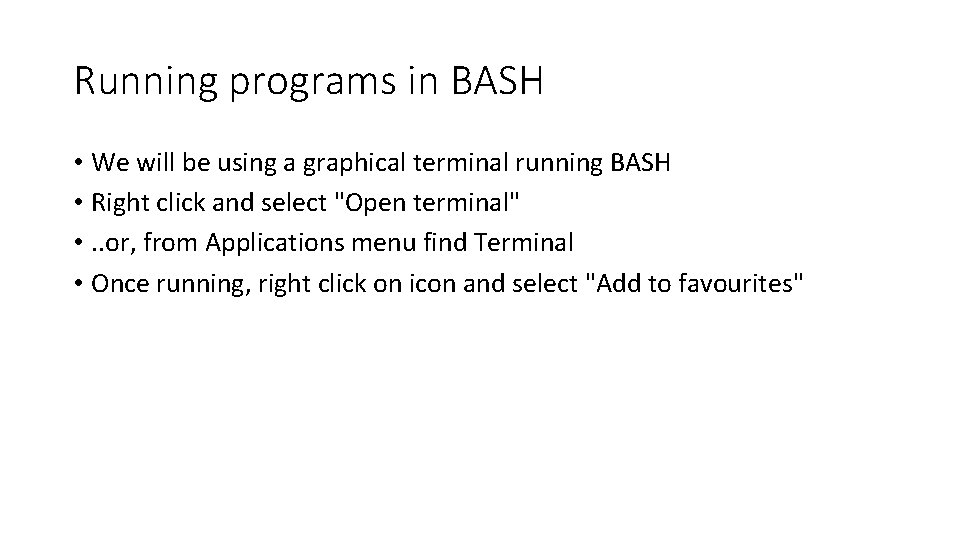 Running programs in BASH • We will be using a graphical terminal running BASH