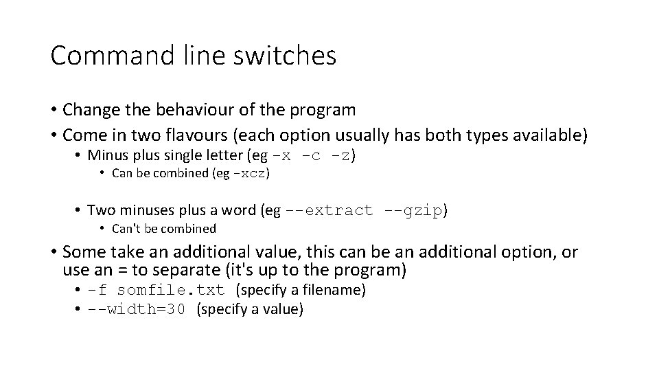 Command line switches • Change the behaviour of the program • Come in two
