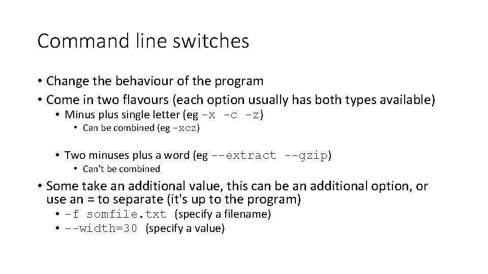 Command line switches • Change the behaviour of the program • Come in two