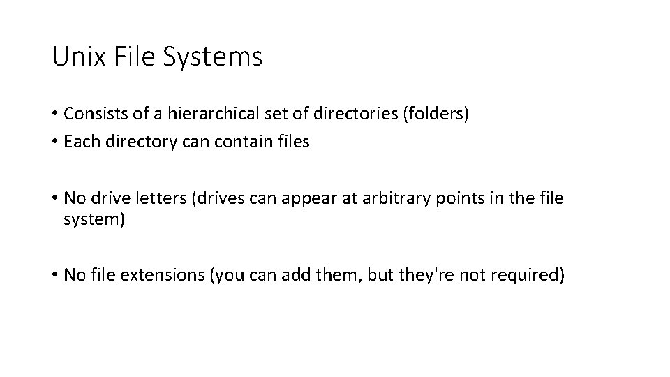 Unix File Systems • Consists of a hierarchical set of directories (folders) • Each