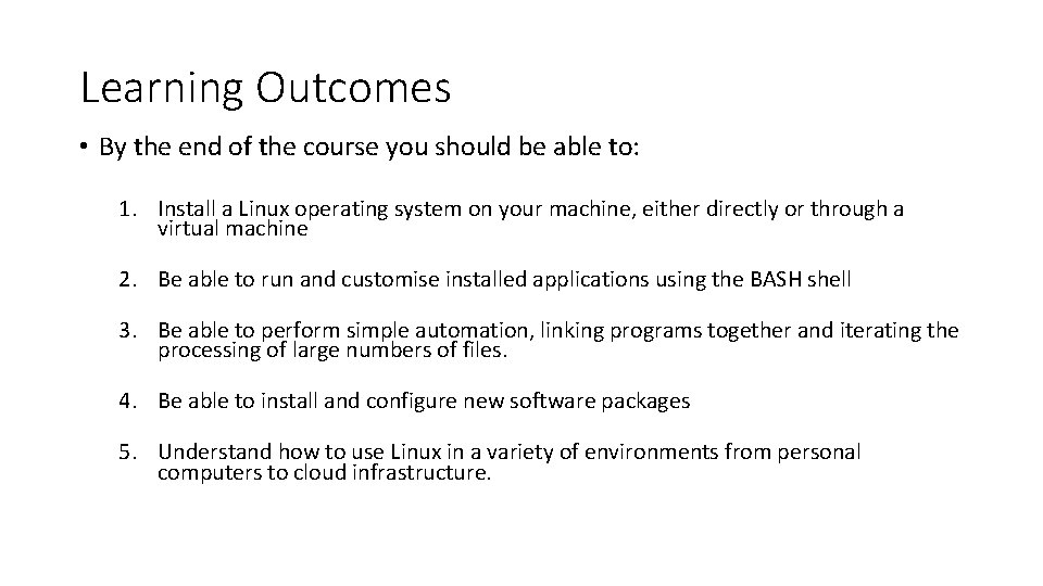 Learning Outcomes • By the end of the course you should be able to: