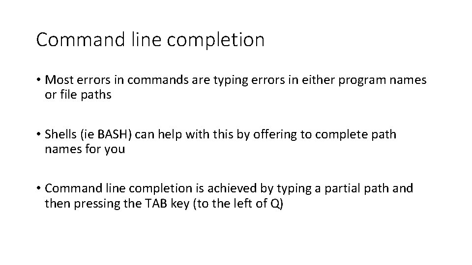 Command line completion • Most errors in commands are typing errors in either program