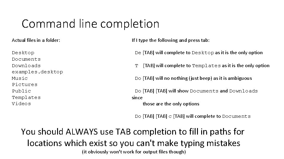Command line completion Actual files in a folder: Desktop Documents Downloads examples. desktop Music