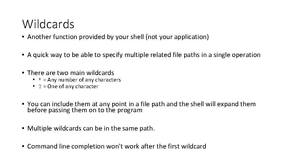 Wildcards • Another function provided by your shell (not your application) • A quick