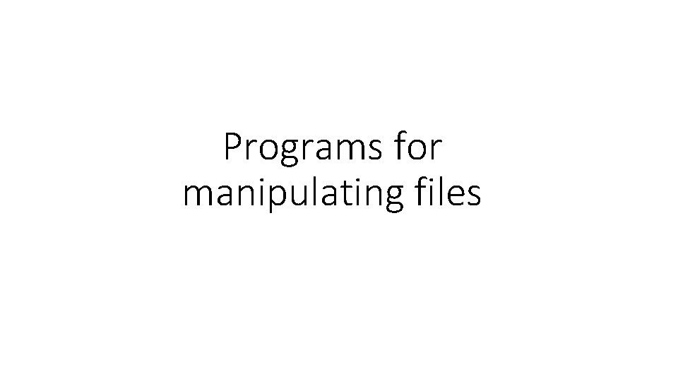 Programs for manipulating files 
