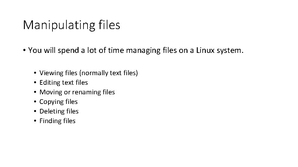 Manipulating files • You will spend a lot of time managing files on a