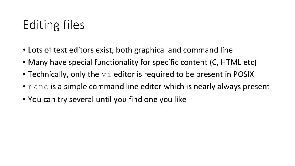 Editing files • Lots of text editors exist, both graphical and command line •