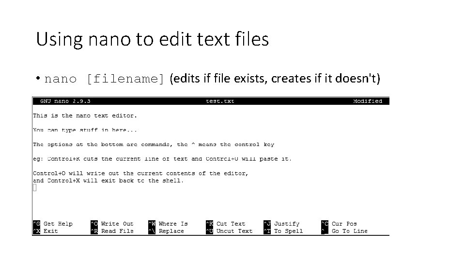 Using nano to edit text files • nano [filename] (edits if file exists, creates