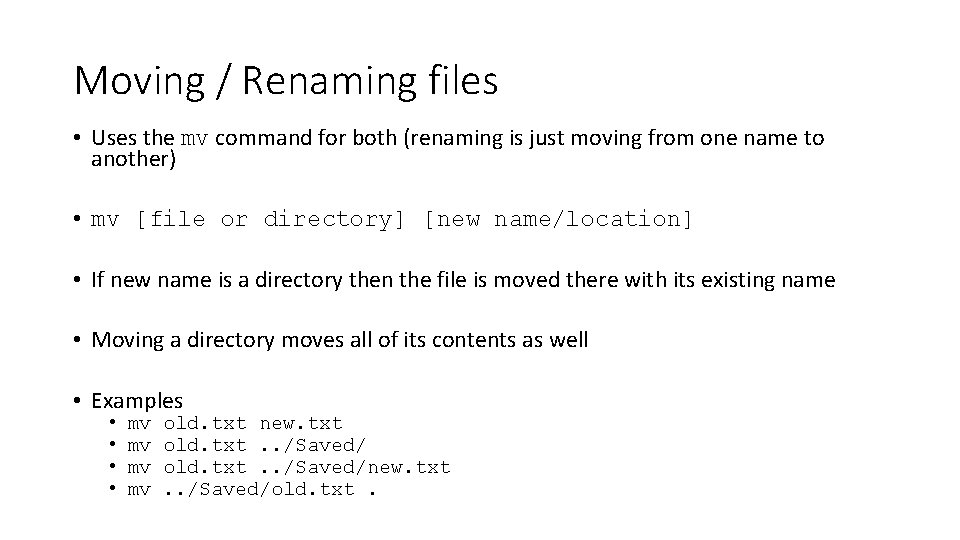 Moving / Renaming files • Uses the mv command for both (renaming is just