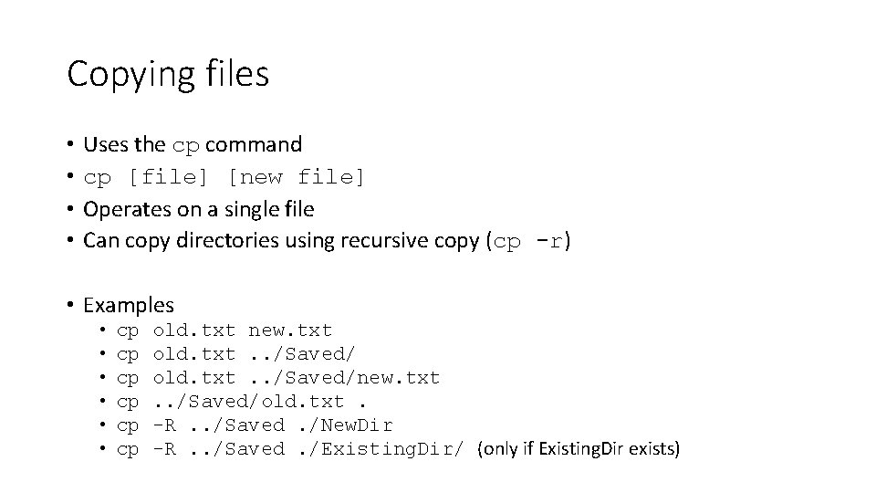 Copying files • • Uses the cp command cp [file] [new file] Operates on