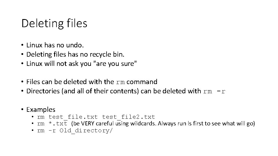 Deleting files • Linux has no undo. • Deleting files has no recycle bin.