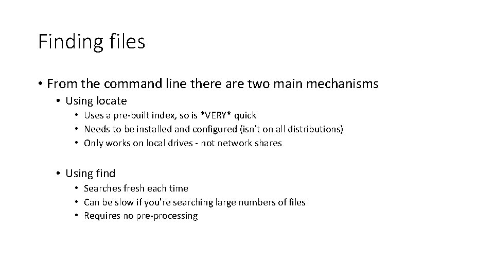 Finding files • From the command line there are two main mechanisms • Using