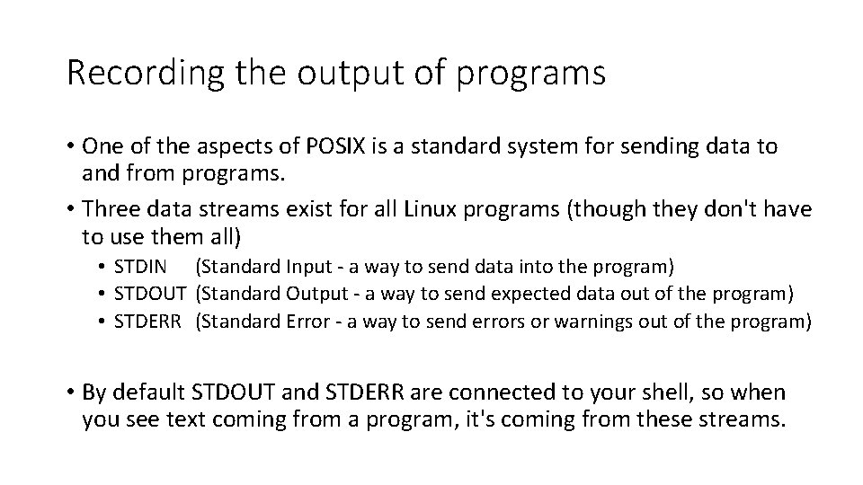 Recording the output of programs • One of the aspects of POSIX is a