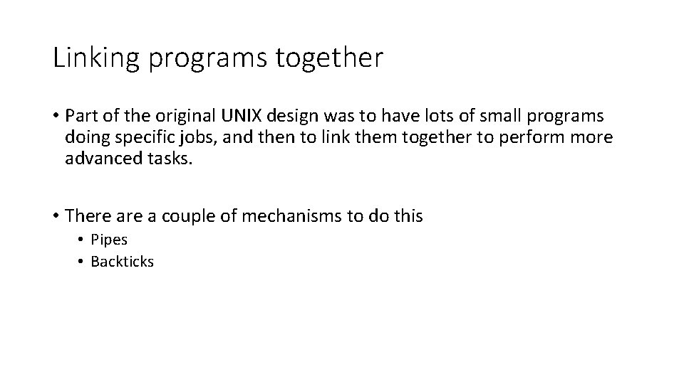 Linking programs together • Part of the original UNIX design was to have lots