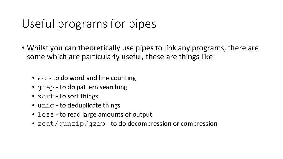 Useful programs for pipes • Whilst you can theoretically use pipes to link any