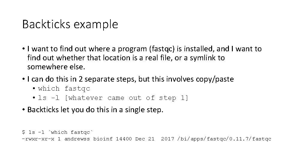 Backticks example • I want to find out where a program (fastqc) is installed,