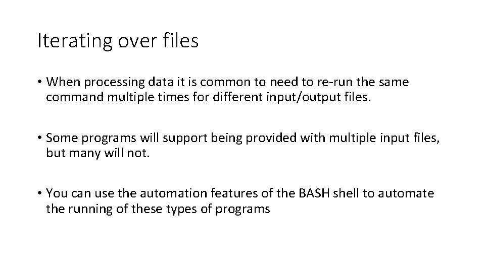 Iterating over files • When processing data it is common to need to re-run