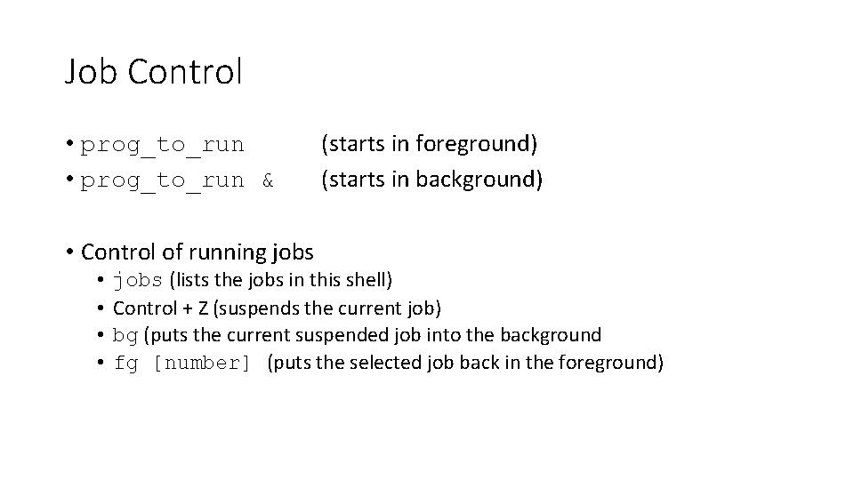 Job Control • prog_to_run & (starts in foreground) (starts in background) • Control of