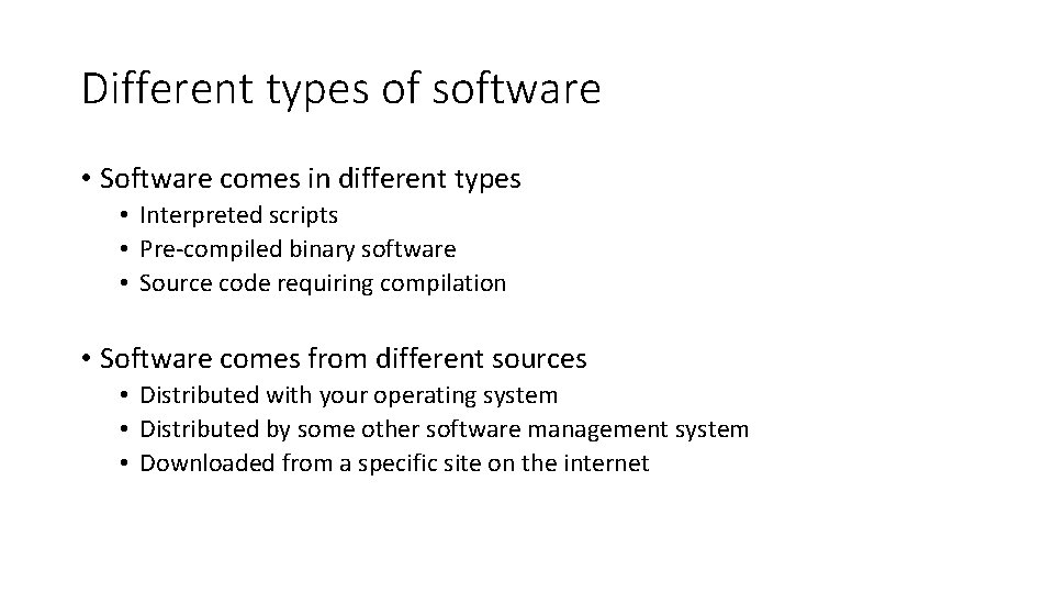 Different types of software • Software comes in different types • Interpreted scripts •