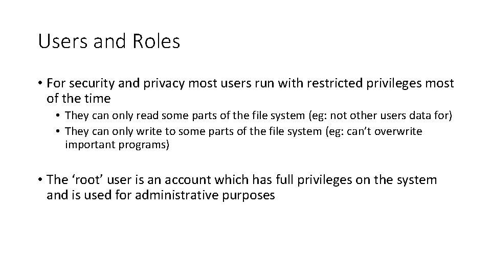 Users and Roles • For security and privacy most users run with restricted privileges