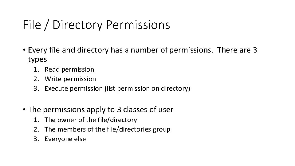 File / Directory Permissions • Every file and directory has a number of permissions.