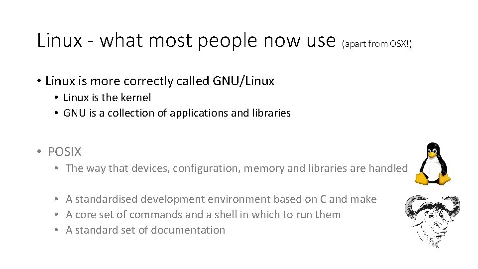 Linux - what most people now use (apart from OSX!) • Linux is more