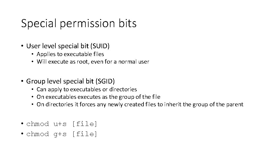 Special permission bits • User level special bit (SUID) • Applies to executable files