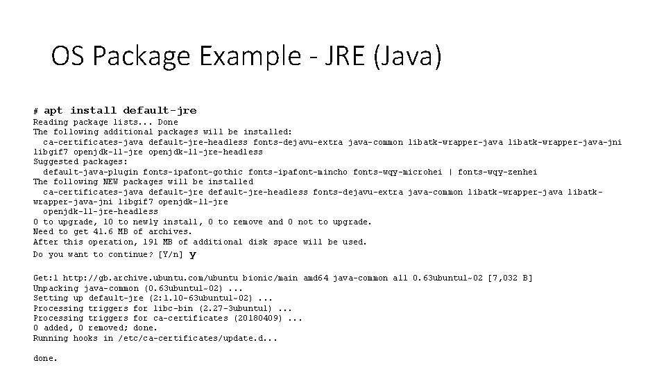 OS Package Example - JRE (Java) # apt install default-jre Reading package lists. .