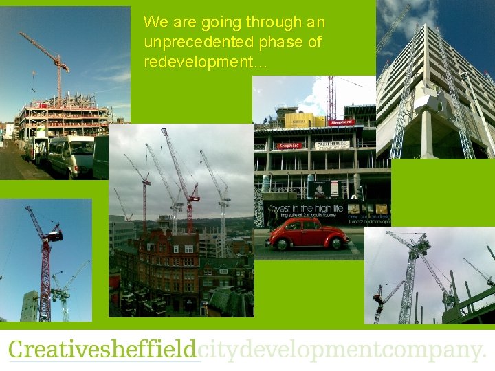 We are going through an unprecedented phase of redevelopment… 