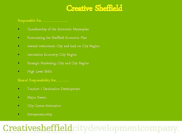 Creative Sheffield Responsible for…………. . • Guardianship of the Economic Masterplan • Formulating the