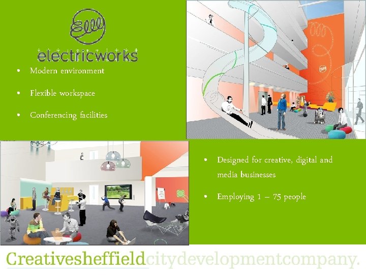  • Modern environment • Flexible workspace • Conferencing facilities • Designed for creative,