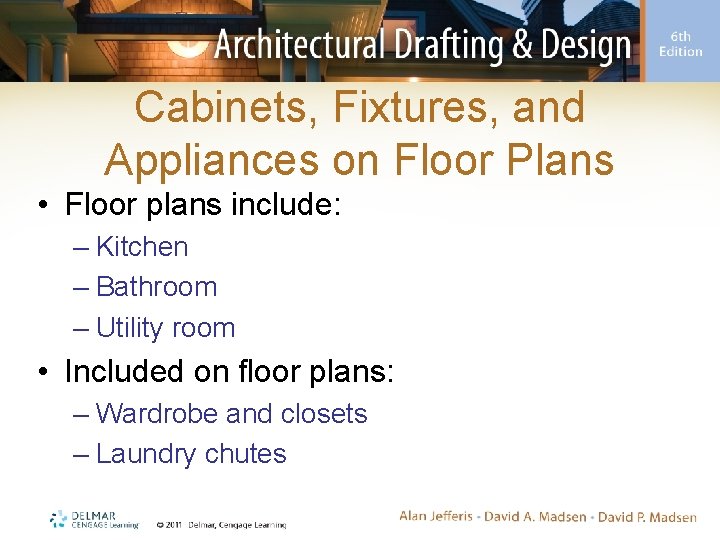 Cabinets, Fixtures, and Appliances on Floor Plans • Floor plans include: – Kitchen –