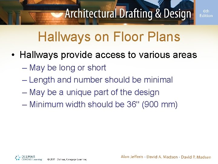 Hallways on Floor Plans • Hallways provide access to various areas – May be