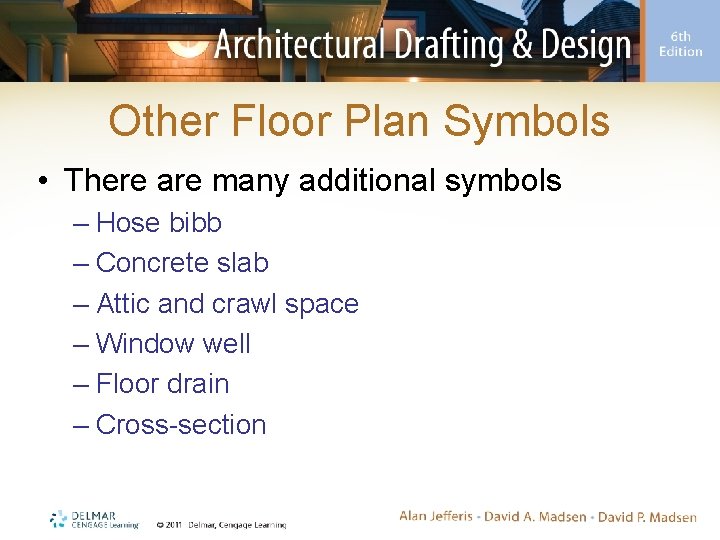 Other Floor Plan Symbols • There are many additional symbols – Hose bibb –