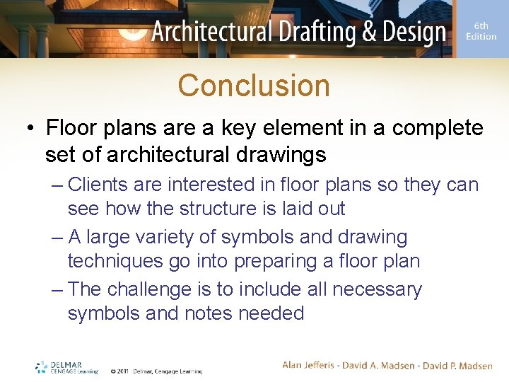 Conclusion • Floor plans are a key element in a complete set of architectural Conclusion • Floor plans are a key element in a complete set of architectural
