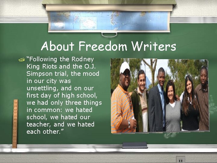 About Freedom Writers / “Following the Rodney King Riots and the O. J. Simpson