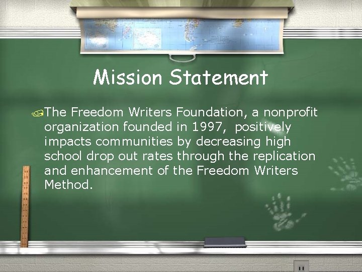 Mission Statement /The Freedom Writers Foundation, a nonprofit organization founded in 1997, positively impacts