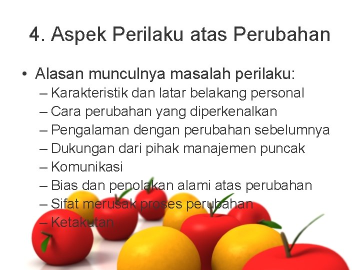 4. Aspek Perilaku atas Perubahan • Alasan munculnya masalah perilaku: – Karakteristik dan latar