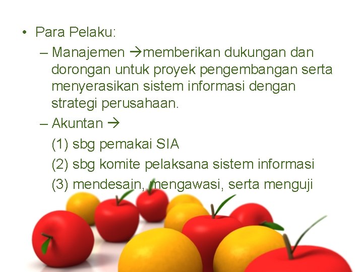  • Para Pelaku: – Manajemen memberikan dukungan dorongan untuk proyek pengembangan serta menyerasikan