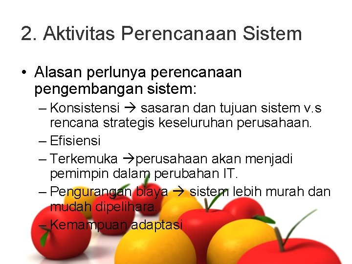 2. Aktivitas Perencanaan Sistem • Alasan perlunya perencanaan pengembangan sistem: – Konsistensi sasaran dan