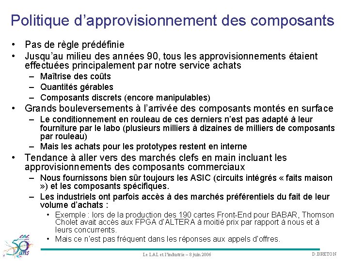 Politique d’approvisionnement des composants • Pas de règle prédéfinie • Jusqu’au milieu des années