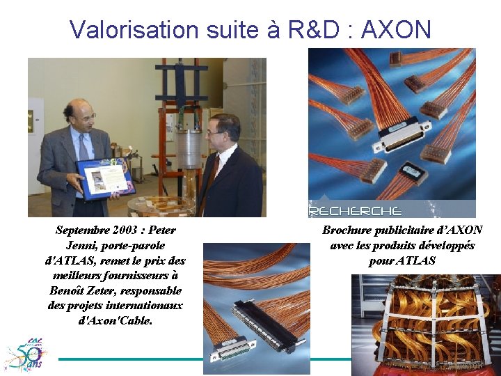 Valorisation suite à R&D : AXON Septembre 2003 : Peter Jenni, porte-parole d'ATLAS, remet