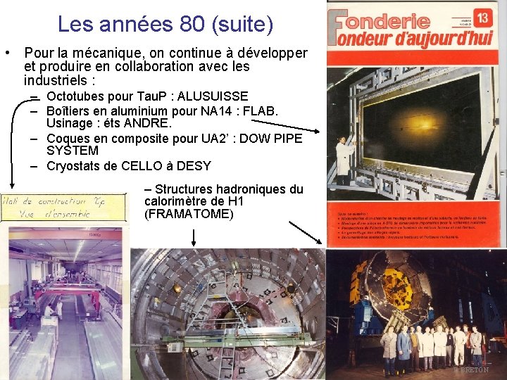 Les années 80 (suite) • Pour la mécanique, on continue à développer et produire