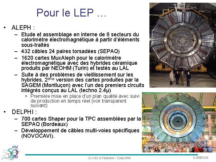 Pour le LEP … • ALEPH : – Etude et assemblage en interne de