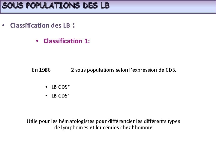 SOUS POPULATIONS DES LB • Classification des LB : • Classification 1: En 1986