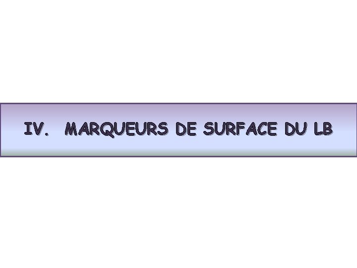 IV. MARQUEURS DE SURFACE DU LB 