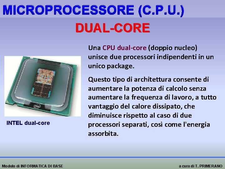 MICROPROCESSORE (C. P. U. ) DUAL-CORE Una CPU dual-core (doppio nucleo) CPU dual-core unisce