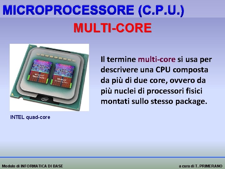 MICROPROCESSORE (C. P. U. ) MULTI-CORE Il termine multi-core si usa per multi-core descrivere